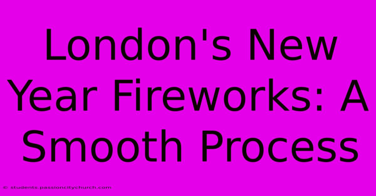 London's New Year Fireworks: A Smooth Process