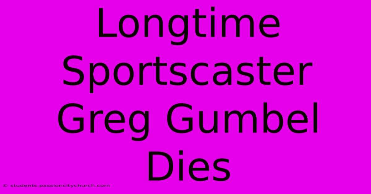 Longtime Sportscaster Greg Gumbel Dies