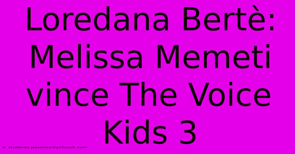 Loredana Bertè: Melissa Memeti Vince The Voice Kids 3