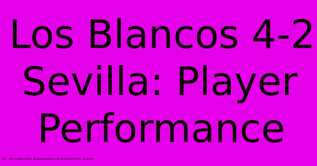 Los Blancos 4-2 Sevilla: Player Performance