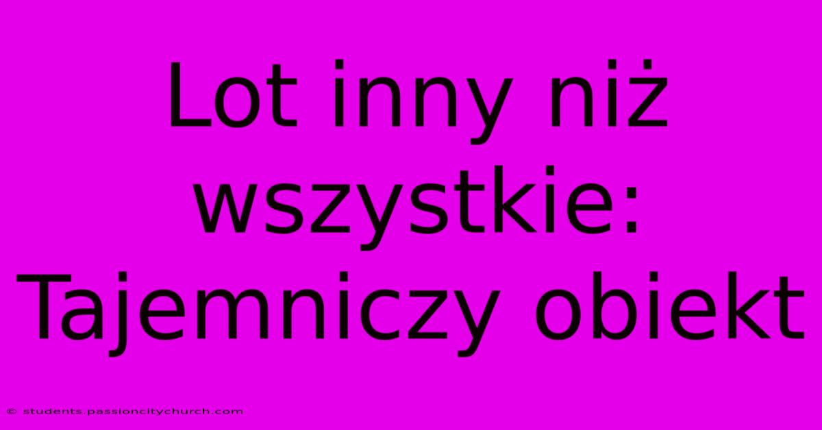 Lot Inny Niż Wszystkie: Tajemniczy Obiekt