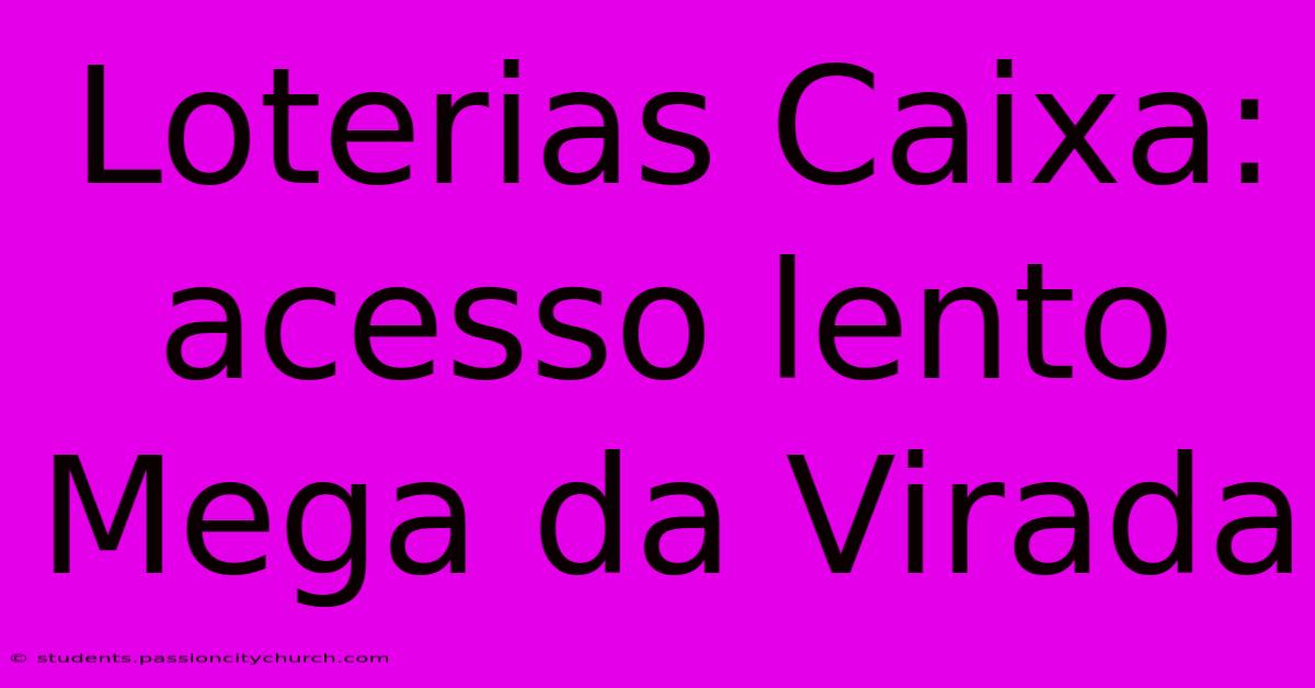 Loterias Caixa: Acesso Lento Mega Da Virada