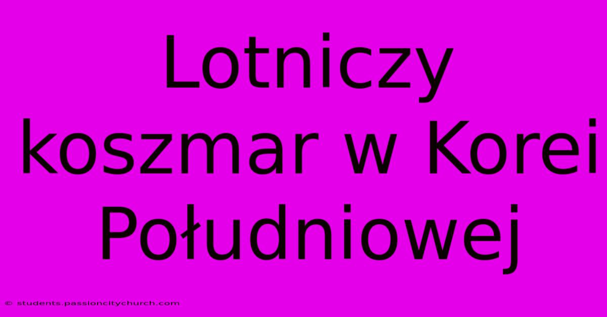 Lotniczy Koszmar W Korei Południowej