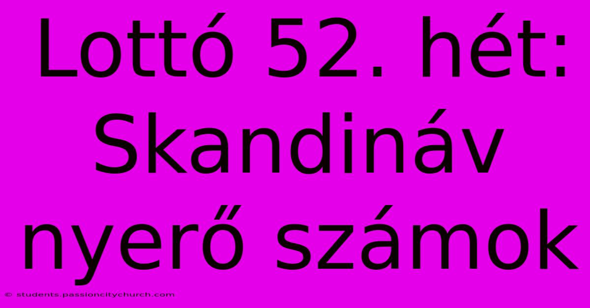 Lottó 52. Hét: Skandináv Nyerő Számok