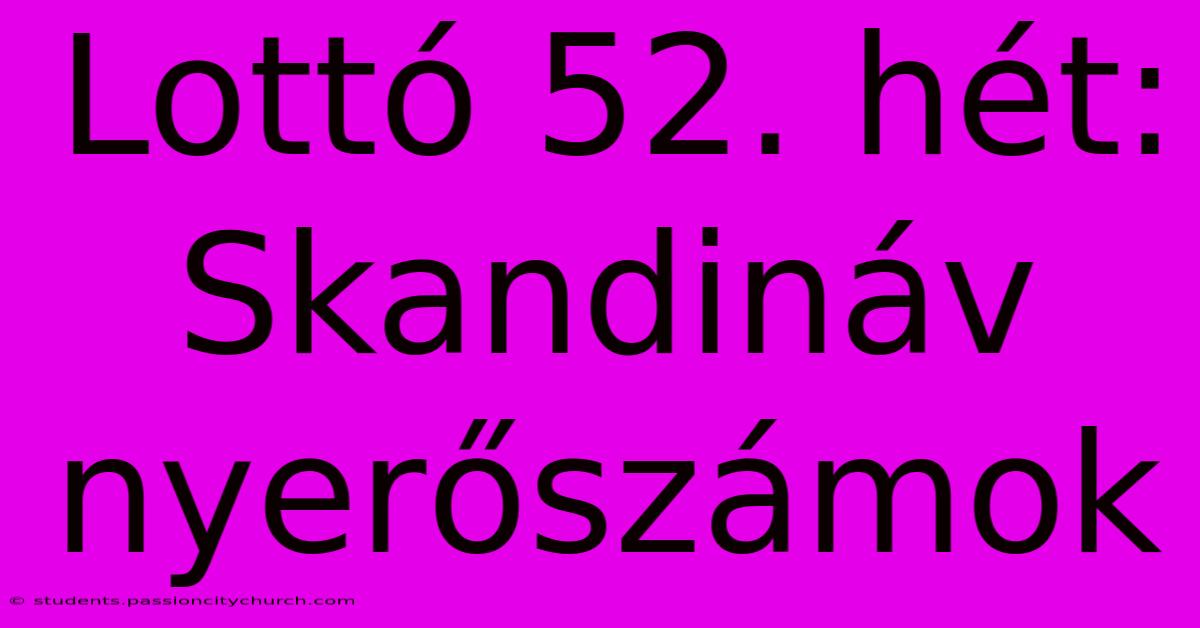 Lottó 52. Hét: Skandináv Nyerőszámok