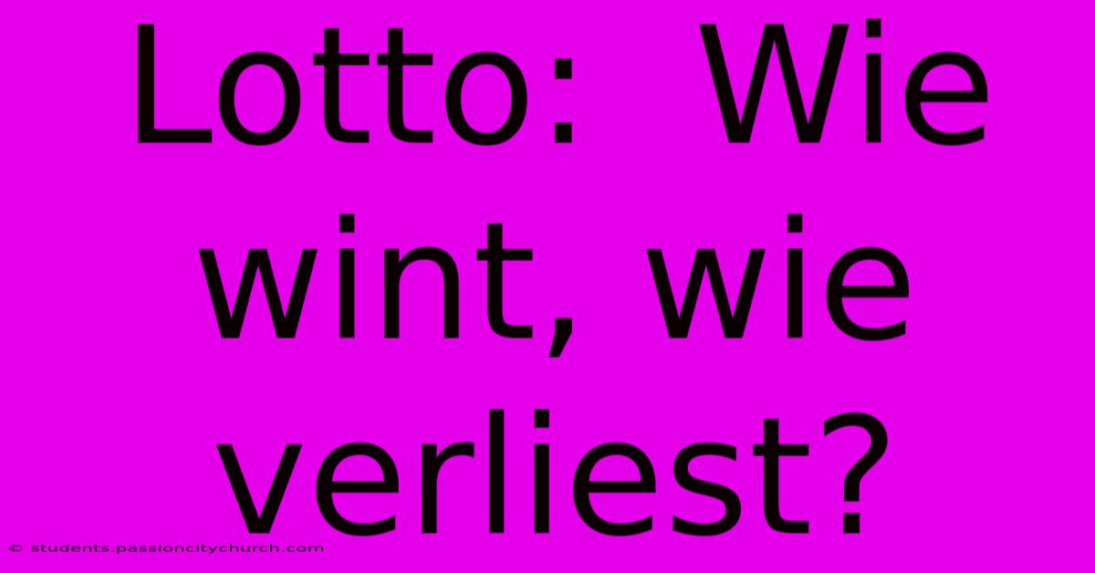 Lotto:  Wie Wint, Wie Verliest?