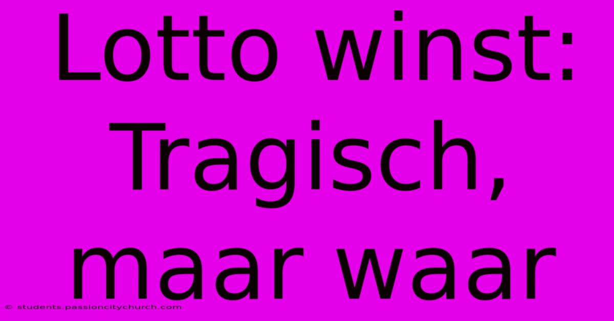 Lotto Winst:  Tragisch, Maar Waar