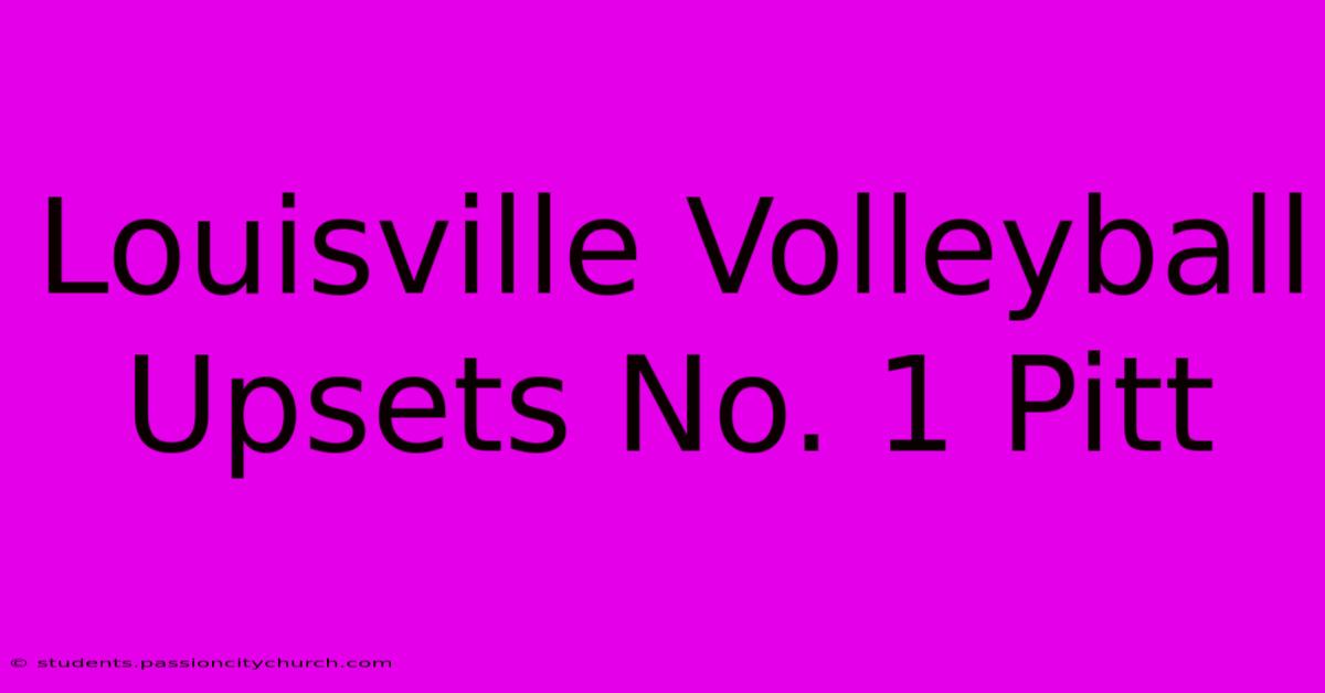 Louisville Volleyball Upsets No. 1 Pitt