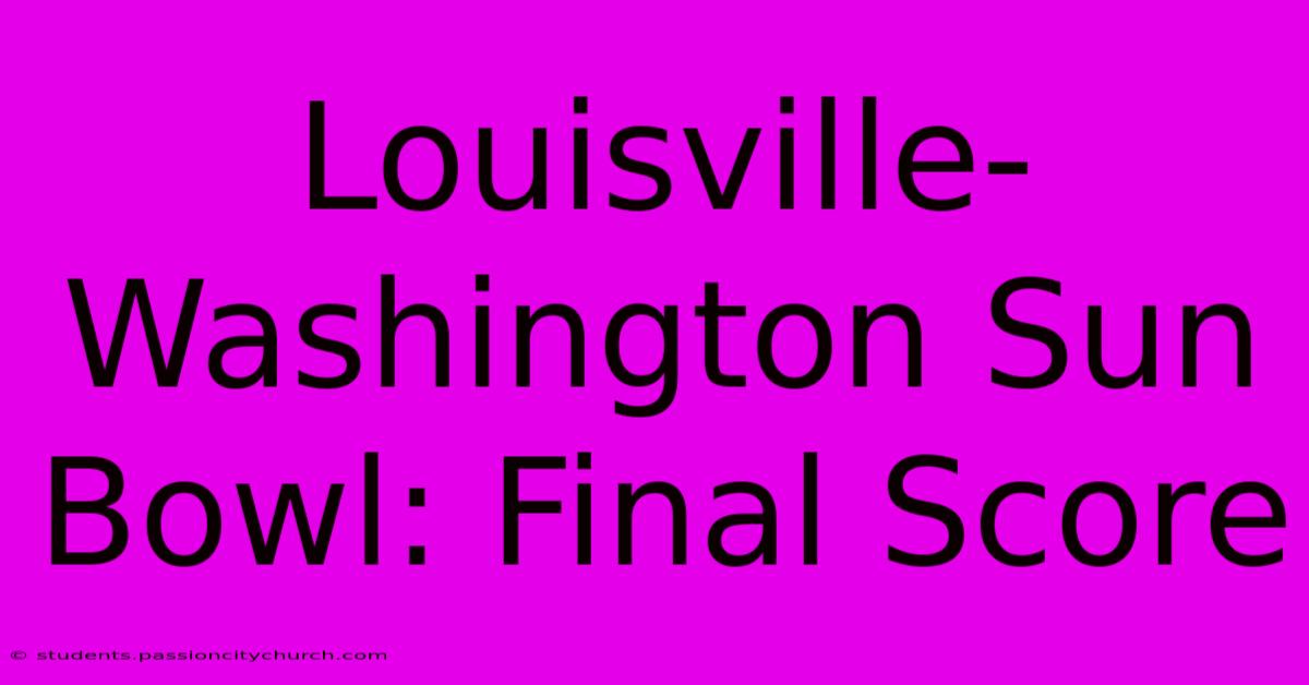 Louisville-Washington Sun Bowl: Final Score