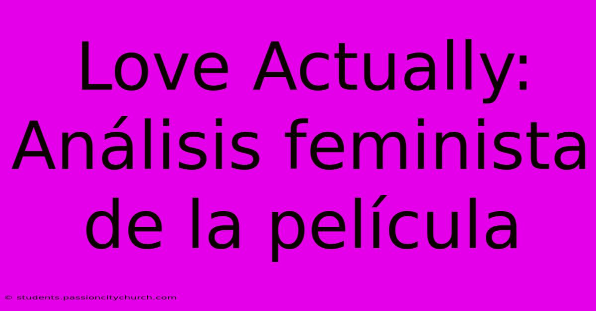 Love Actually: Análisis Feminista De La Película