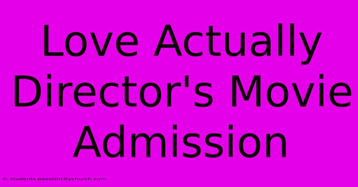 Love Actually Director's Movie Admission