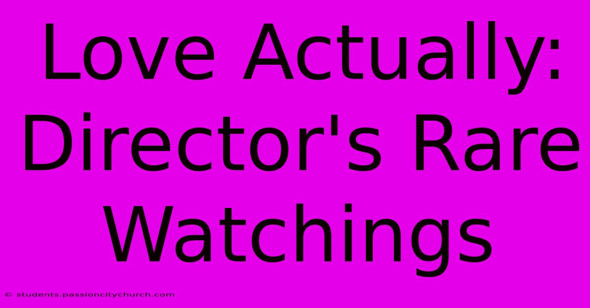 Love Actually:  Director's Rare Watchings