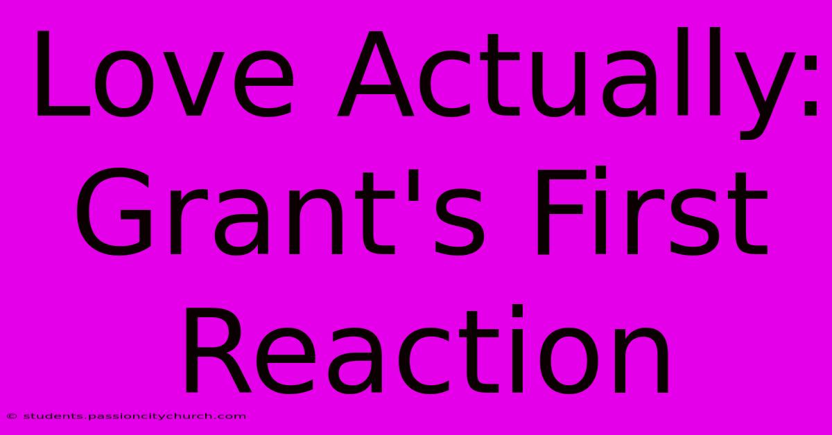 Love Actually: Grant's First Reaction