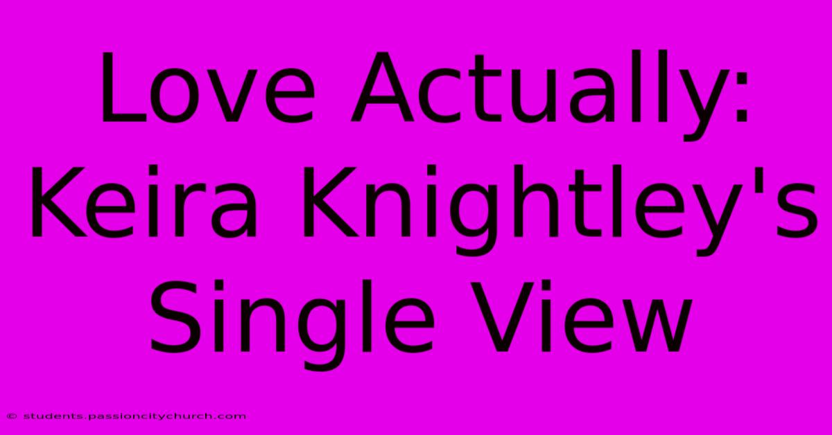 Love Actually: Keira Knightley's Single View