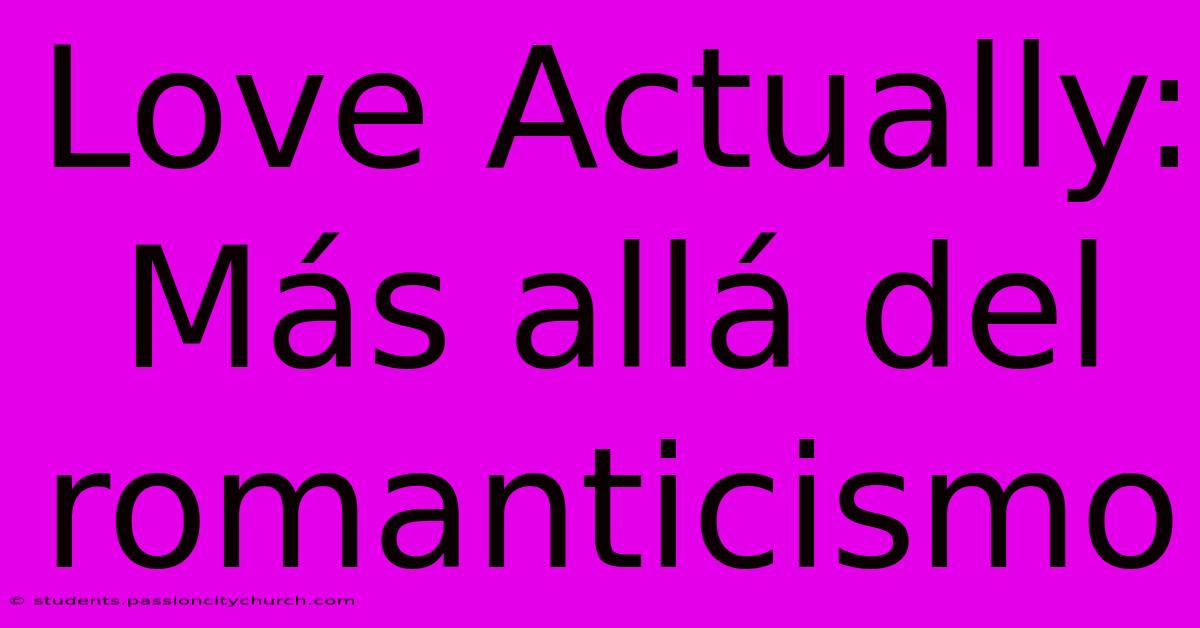 Love Actually:  Más Allá Del Romanticismo