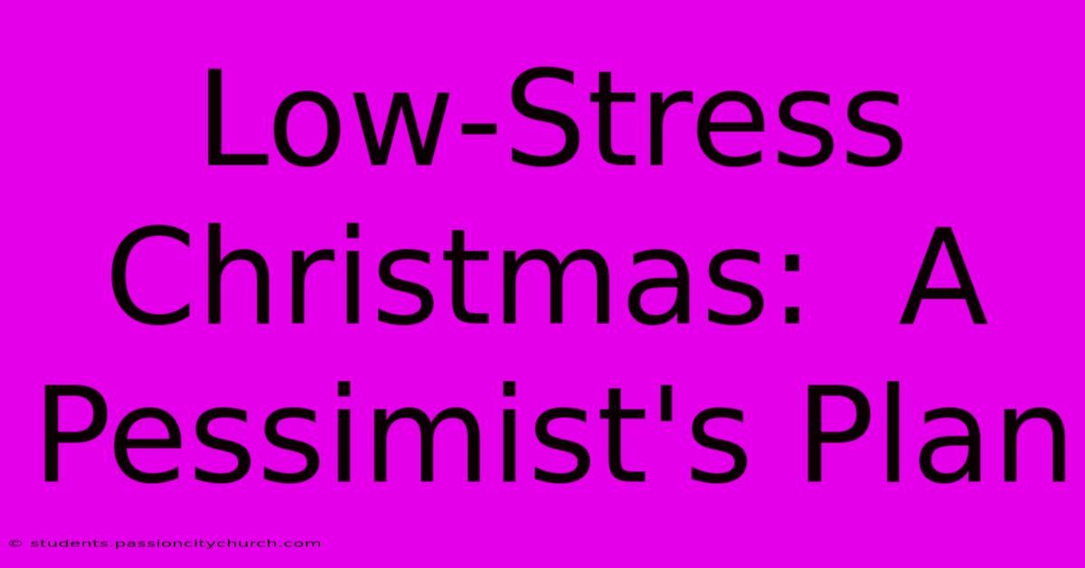 Low-Stress Christmas:  A Pessimist's Plan