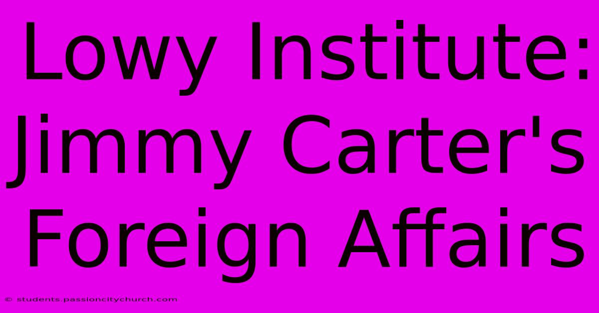 Lowy Institute: Jimmy Carter's Foreign Affairs