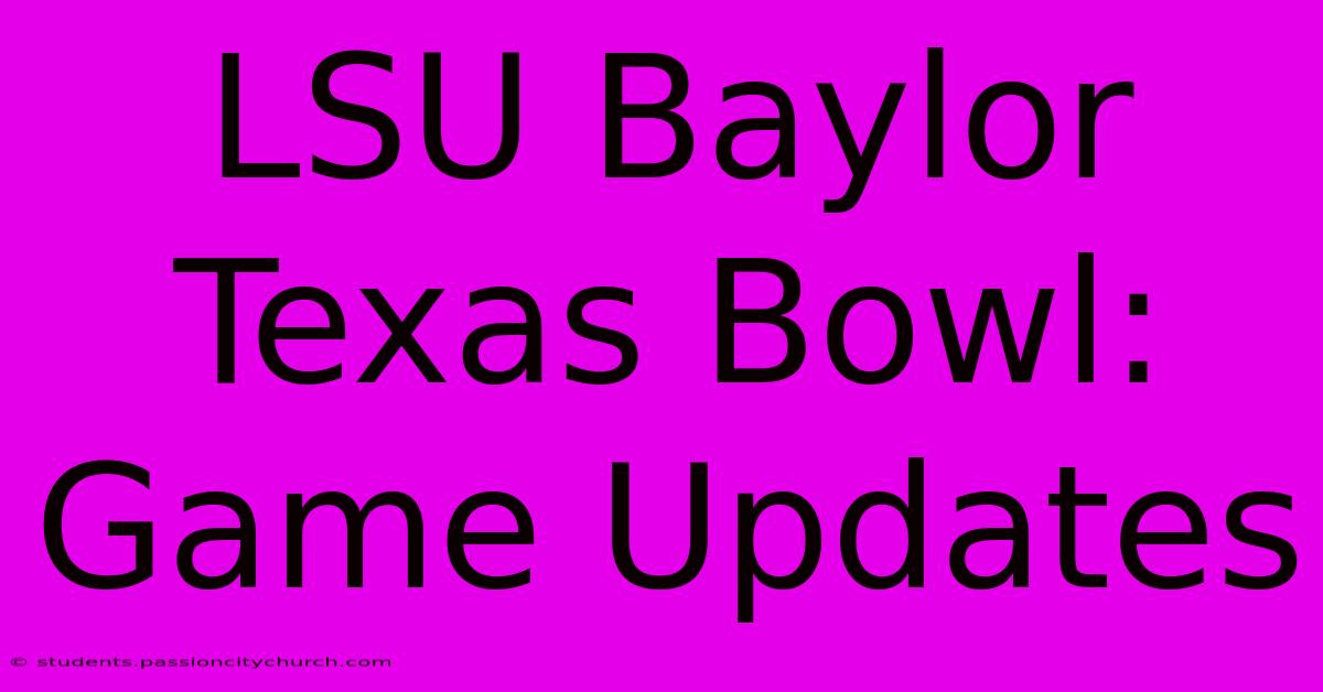 LSU Baylor Texas Bowl: Game Updates