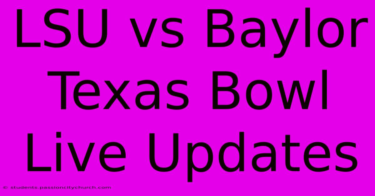 LSU Vs Baylor Texas Bowl Live Updates