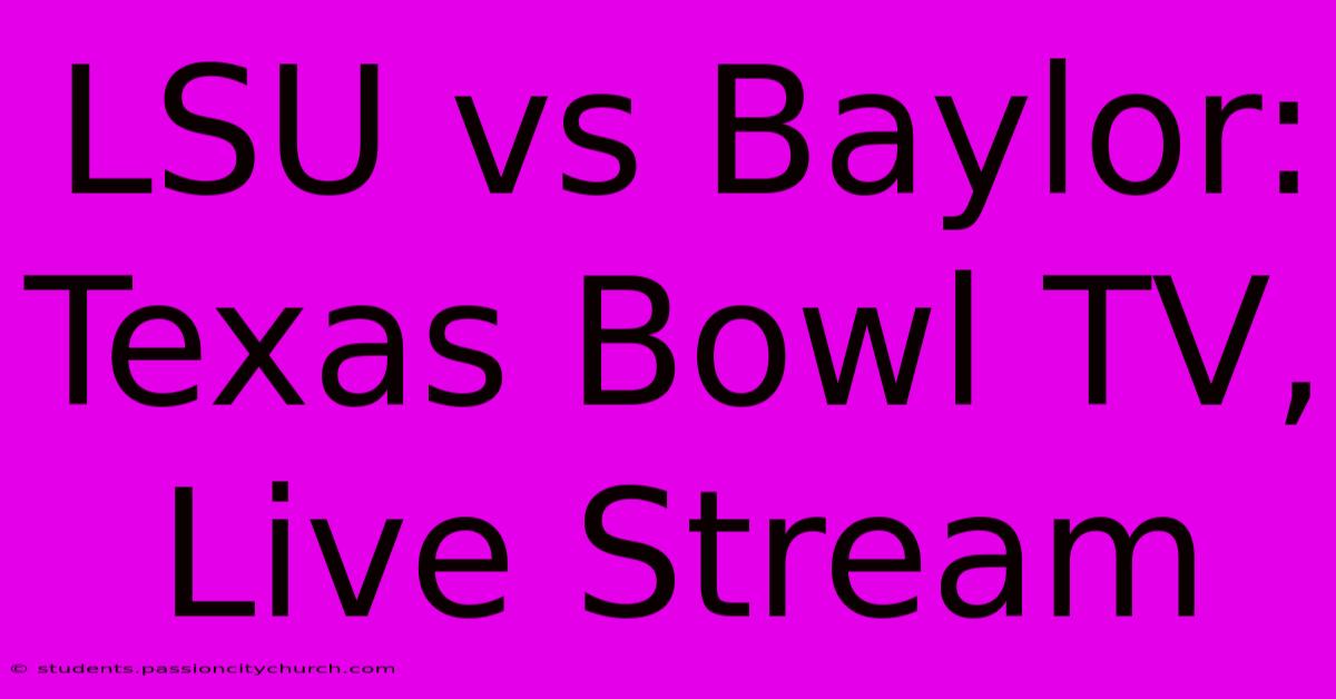 LSU Vs Baylor: Texas Bowl TV, Live Stream