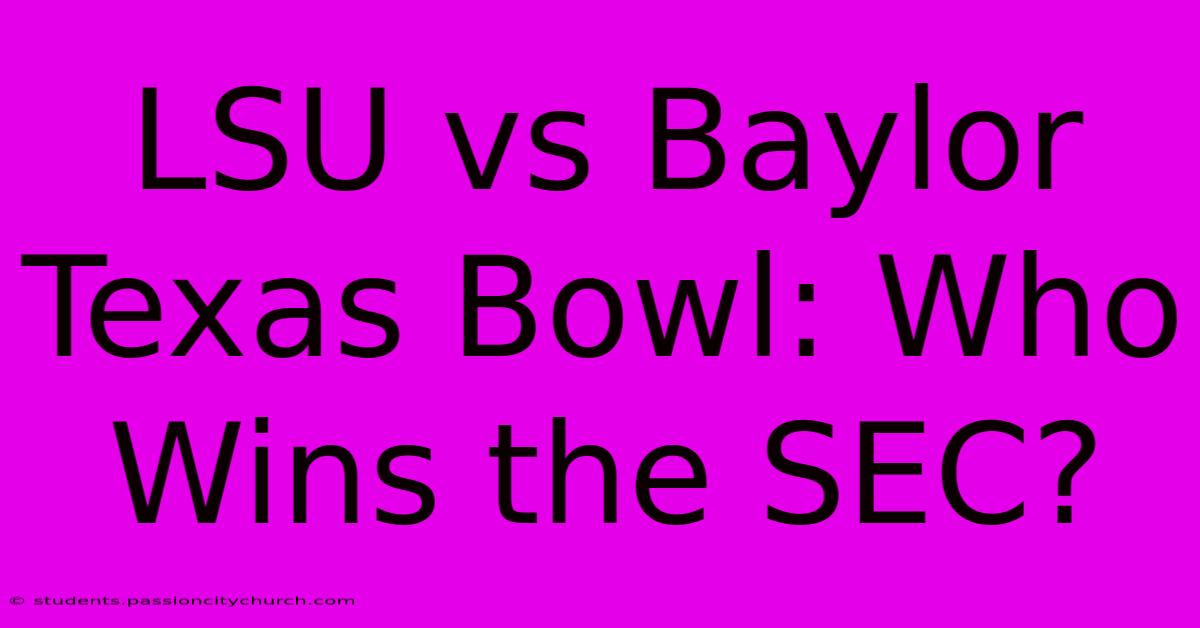 LSU Vs Baylor Texas Bowl: Who Wins The SEC?