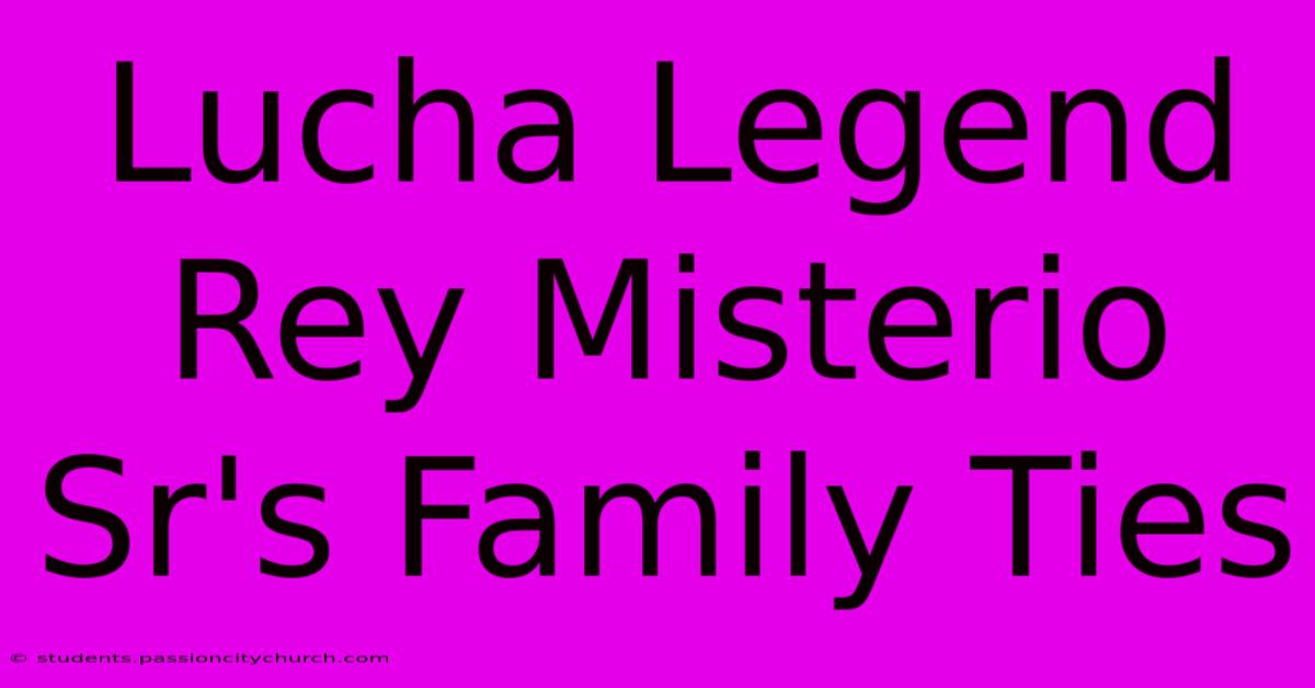 Lucha Legend Rey Misterio Sr's Family Ties