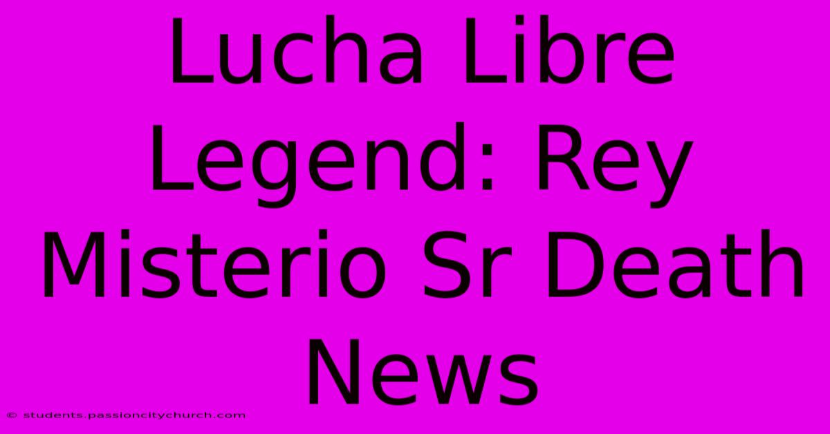 Lucha Libre Legend: Rey Misterio Sr Death News