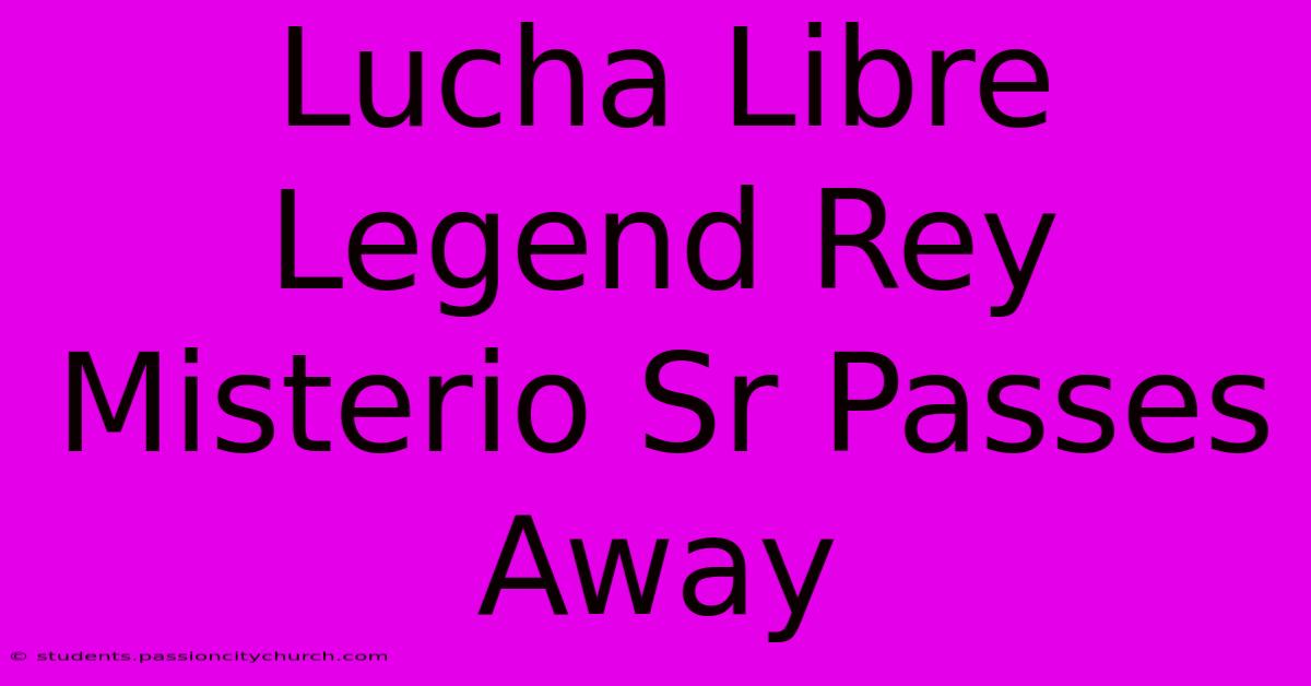 Lucha Libre Legend Rey Misterio Sr Passes Away