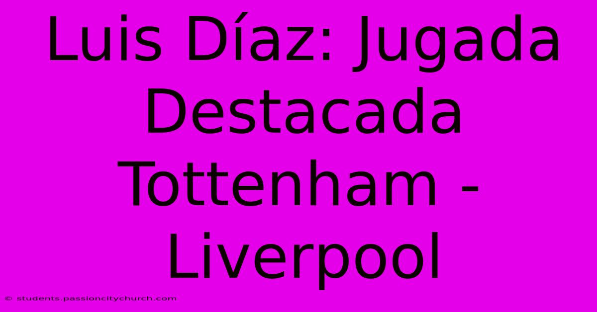 Luis Díaz: Jugada Destacada Tottenham - Liverpool