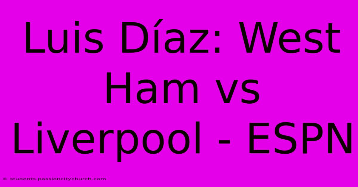 Luis Díaz: West Ham Vs Liverpool - ESPN