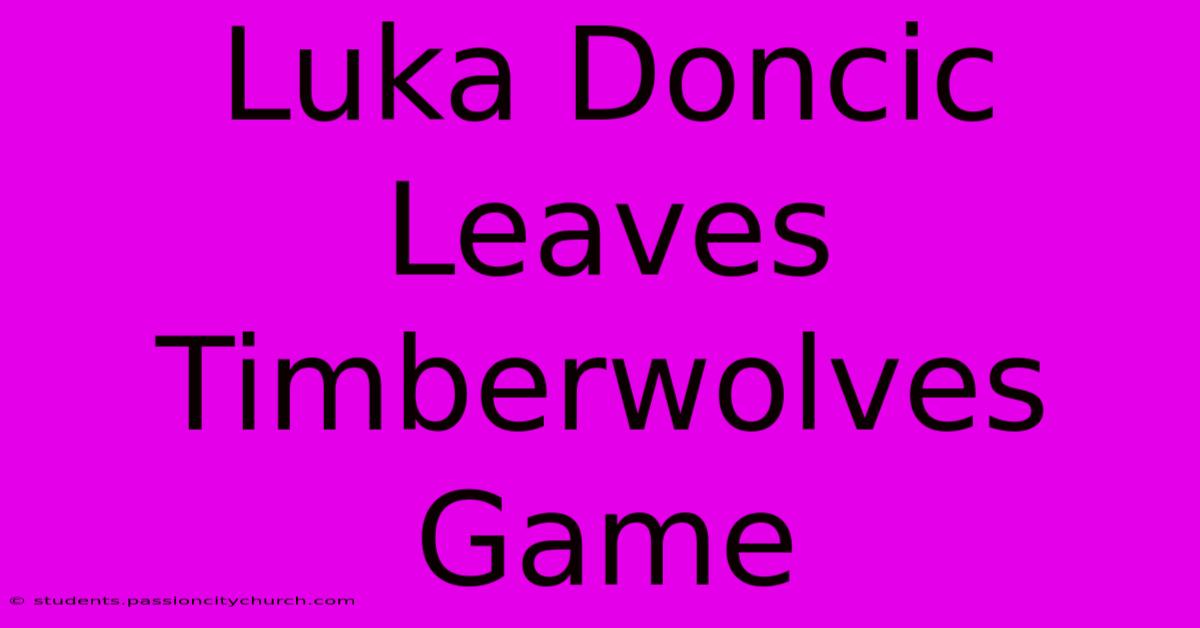 Luka Doncic Leaves Timberwolves Game