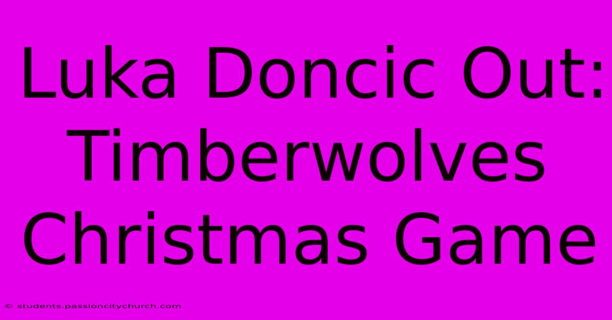 Luka Doncic Out: Timberwolves Christmas Game