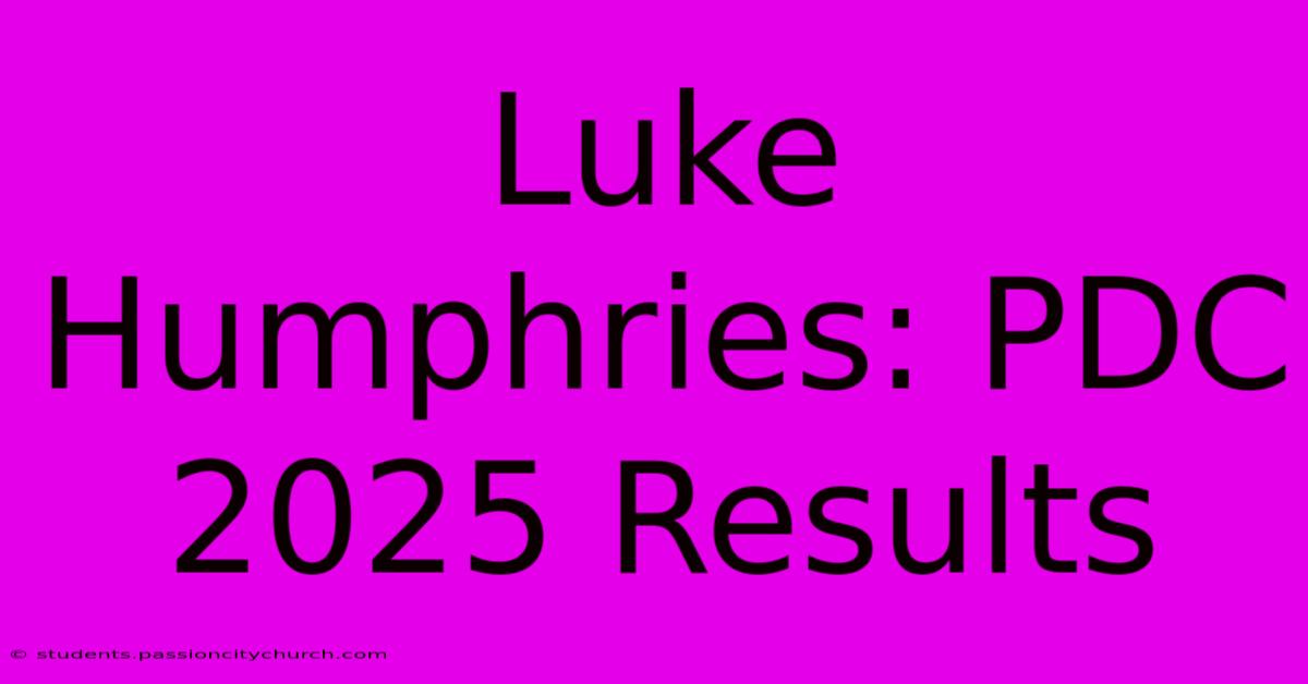 Luke Humphries: PDC 2025 Results