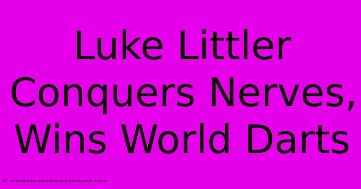 Luke Littler Conquers Nerves, Wins World Darts