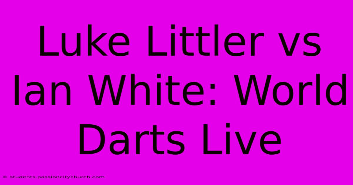 Luke Littler Vs Ian White: World Darts Live