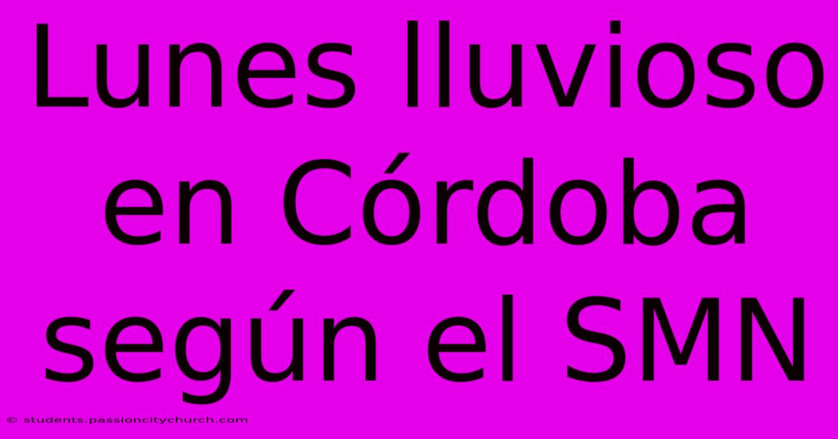 Lunes Lluvioso En Córdoba Según El SMN