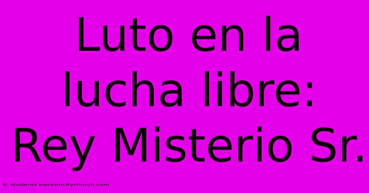 Luto En La Lucha Libre: Rey Misterio Sr.