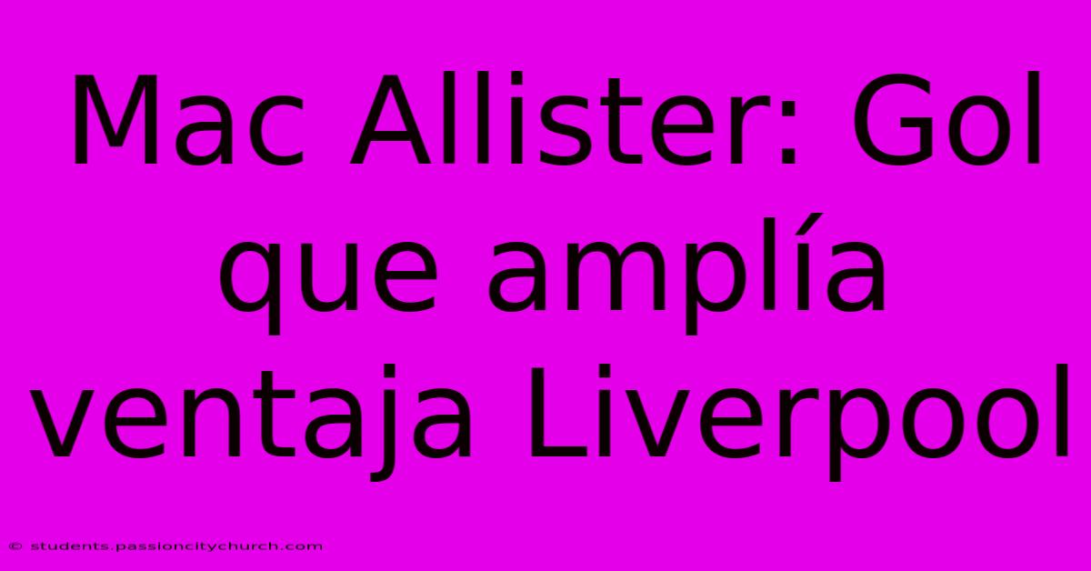 Mac Allister: Gol Que Amplía Ventaja Liverpool