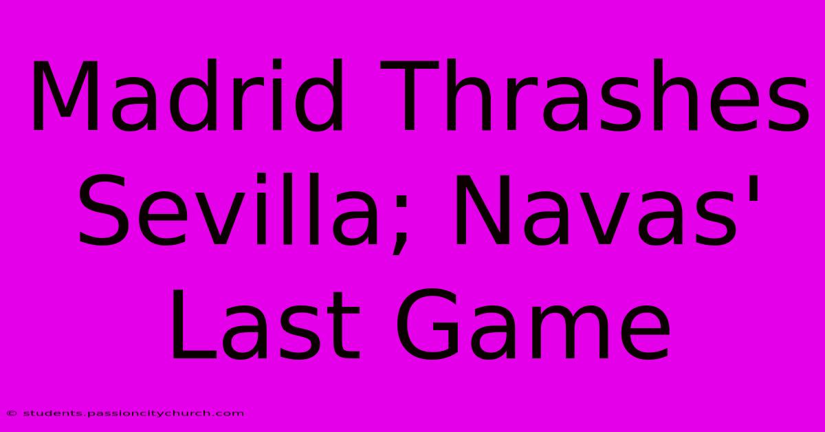 Madrid Thrashes Sevilla; Navas' Last Game