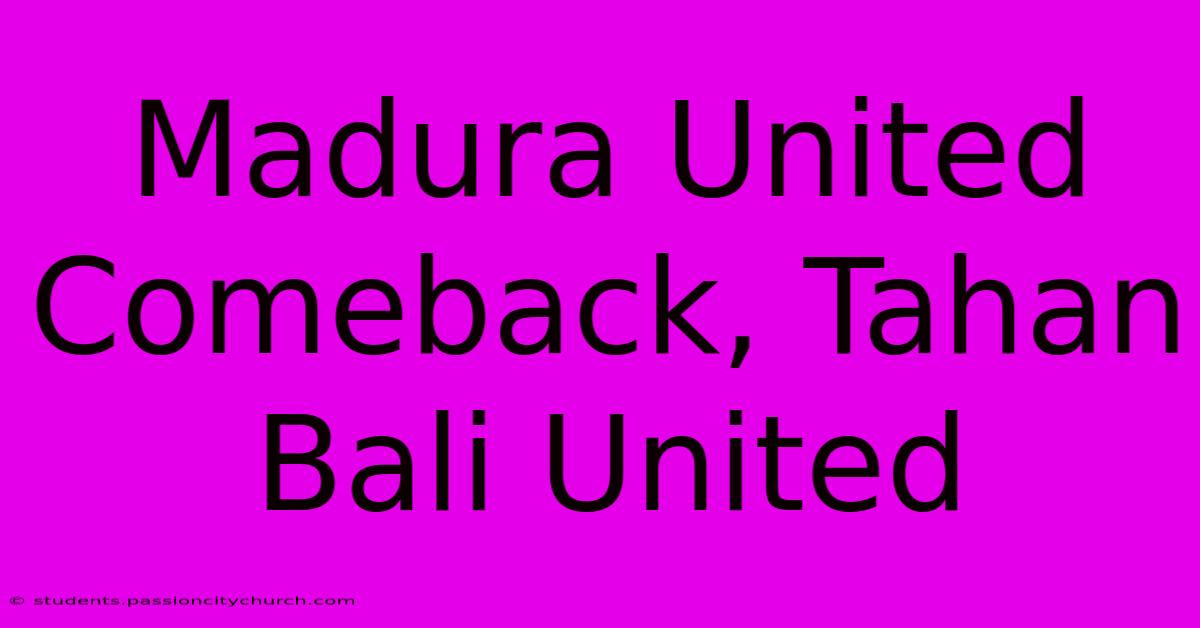 Madura United Comeback, Tahan Bali United