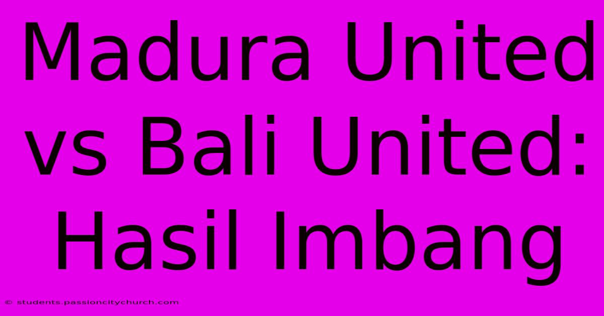 Madura United Vs Bali United: Hasil Imbang