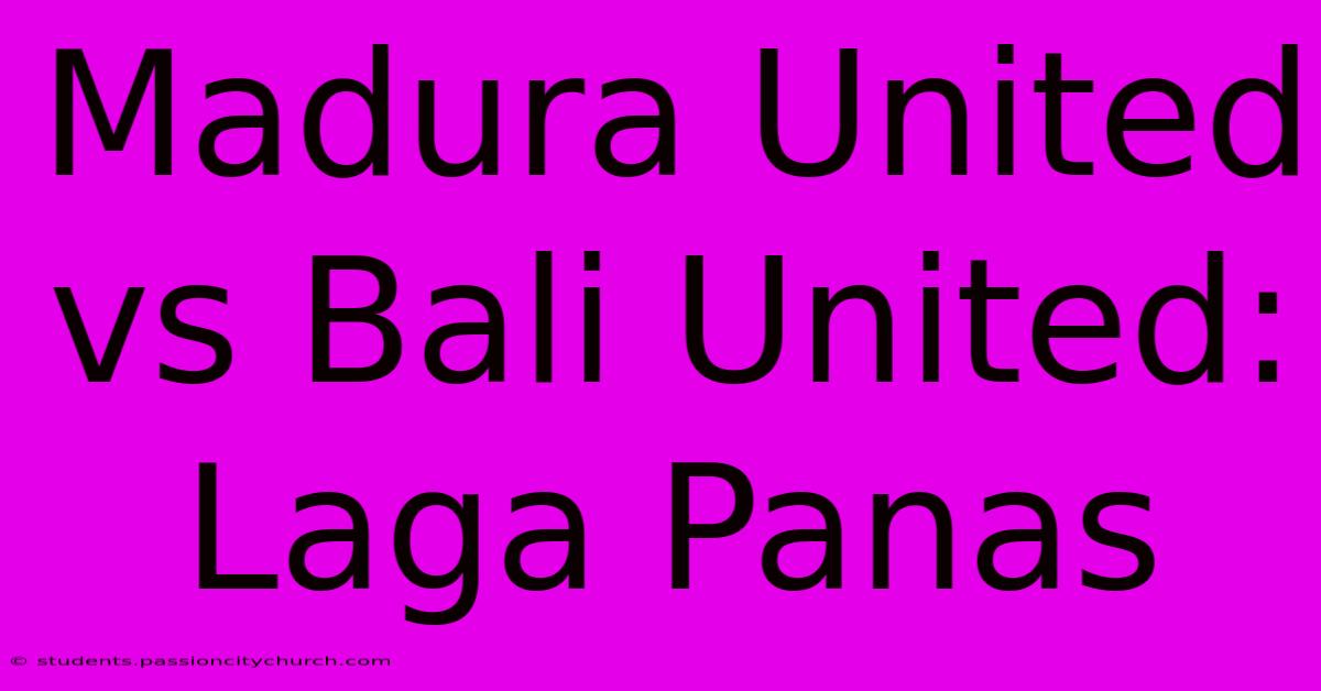 Madura United Vs Bali United: Laga Panas