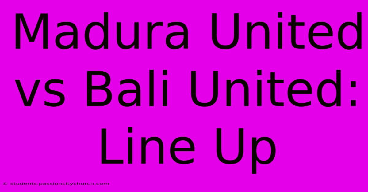 Madura United Vs Bali United: Line Up