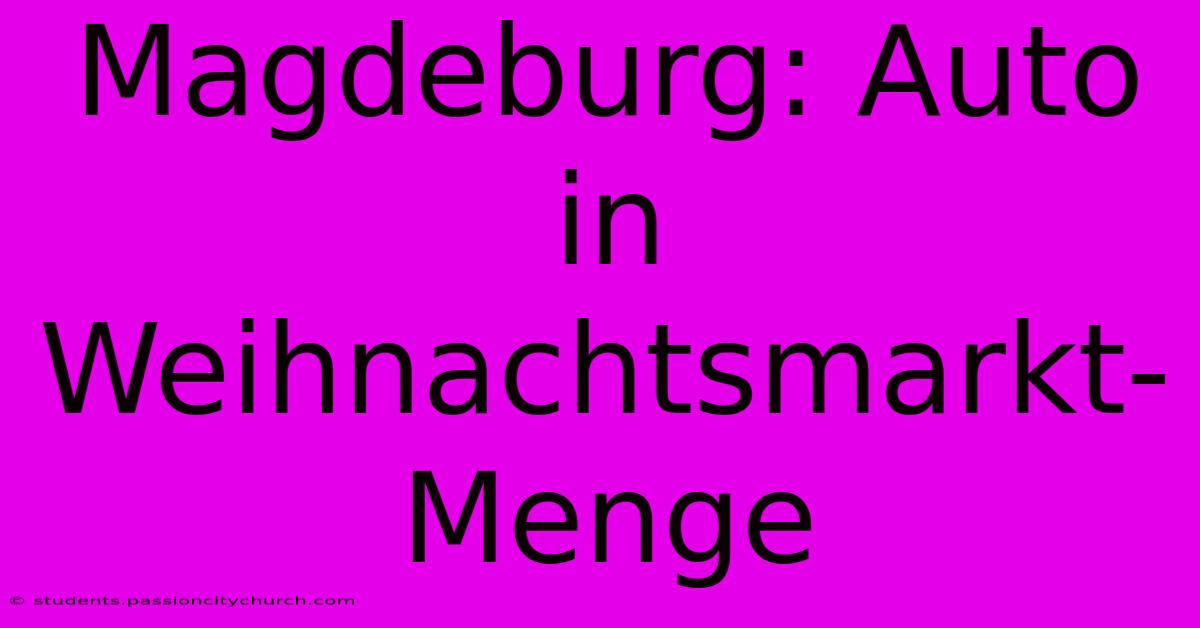 Magdeburg: Auto In Weihnachtsmarkt-Menge