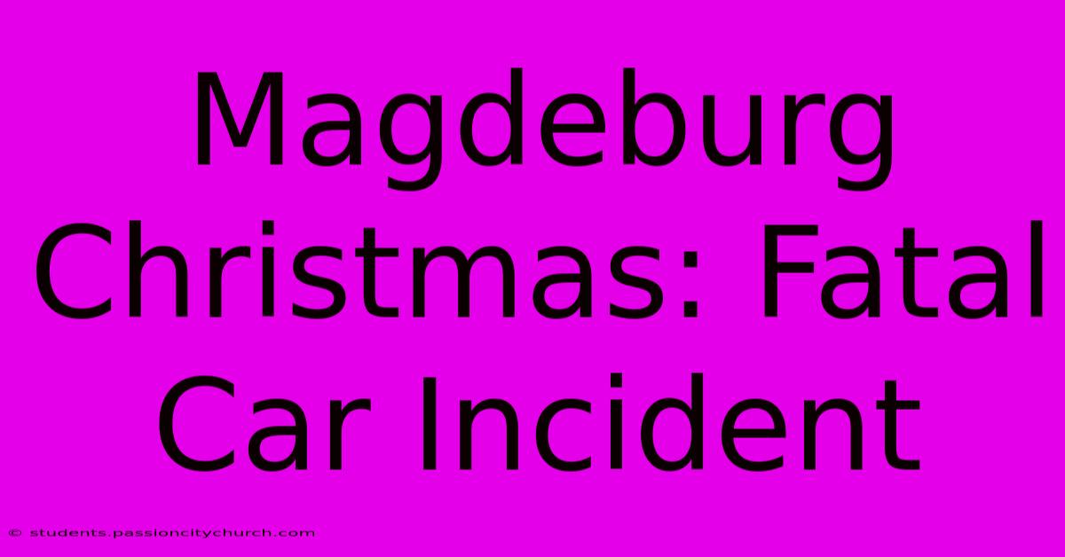 Magdeburg Christmas: Fatal Car Incident