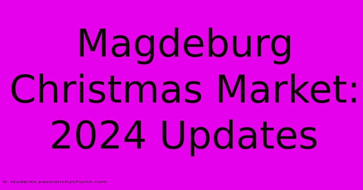 Magdeburg Christmas Market: 2024 Updates