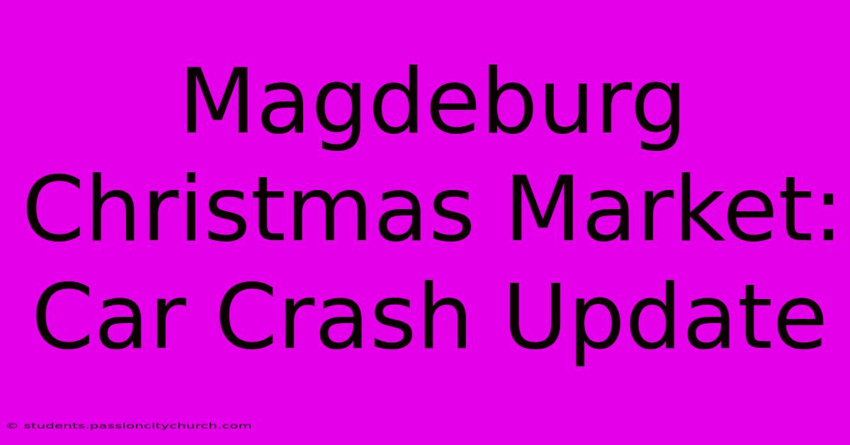 Magdeburg Christmas Market: Car Crash Update