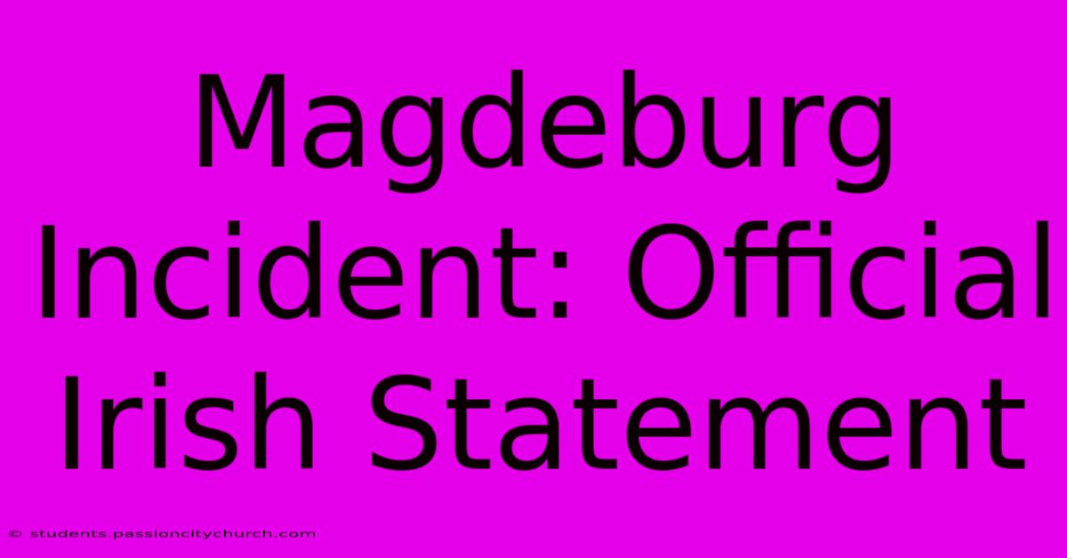 Magdeburg Incident: Official Irish Statement