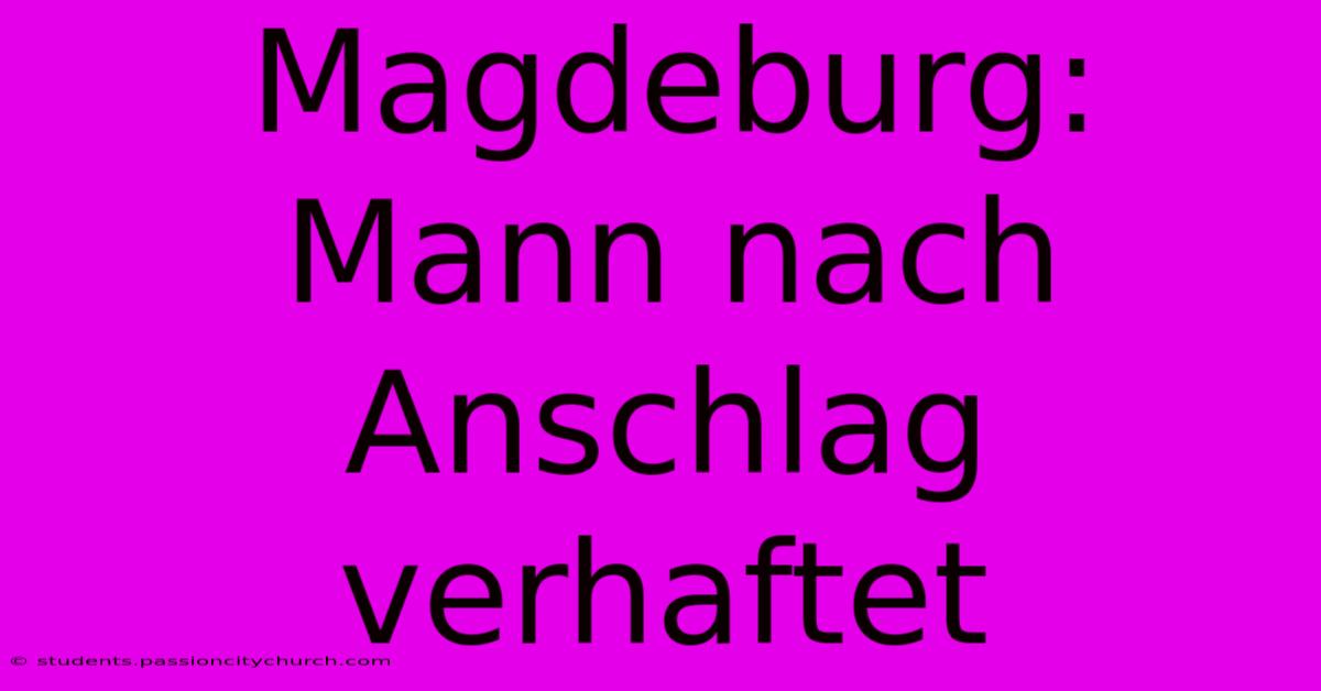 Magdeburg: Mann Nach Anschlag Verhaftet