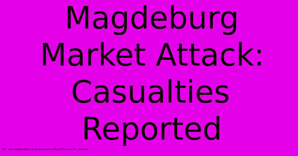 Magdeburg Market Attack: Casualties Reported